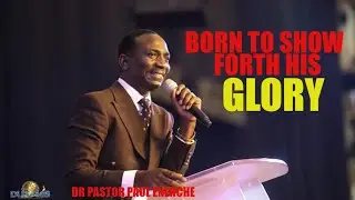 BORN TO SHOW FORTH HIS GLORY | DR PASTOR PAUL ENENCHE