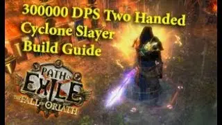 Path of Exile 300000 DPS Two Handed Cyclone Slayer Build Guide