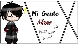 ||Mi Gente Meme|| •Harry Potter Version•