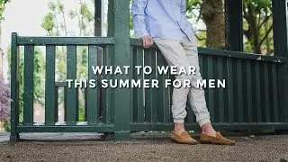 What To Wear This Summer For Men
