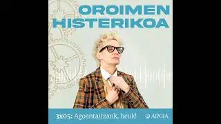 Oroimen Histerikoa 3x05: Agoantaitzank, heuk!