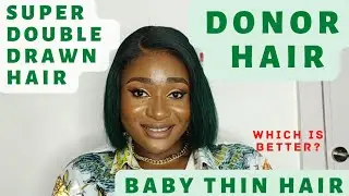 SUPER DOUBLE DRAWN HAIR, BABY THIN HAIR & DONOR HAIR WHICH IS BETTER?