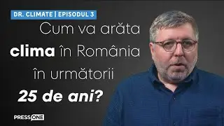 Cum va arăta clima României în următorii 25 de ani?  - Dr. Climate | Episodul 3