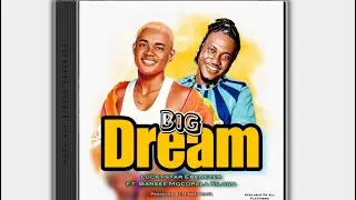 Luckystar Ebenezer - Big Dream_ft. Barsee Mocopala Kiloda ( Official Audio )