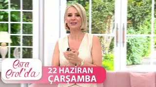 Esra Erol'da 22 Haziran Çarşamba 2022 | Tek Parça