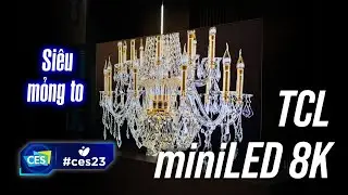 Trên tay TV TCL Ultra Slim 8K mini LED | CES 23