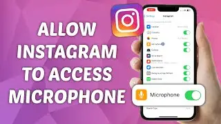 How to Allow Instagram to Access Microphone on iPhone