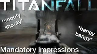 Titanfall: Mandatory Impressions