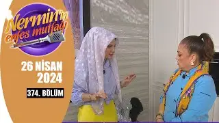 Nermin'in Enfes Mutfağı 26 Nisan 2024 374. Bölüm
