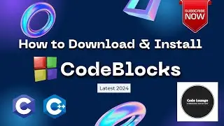 How to Download & Install Latest CodeBlock 2024 | Code Lounge | C/C++