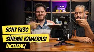 SONY FX30 Sinema Kamera İncelemesi