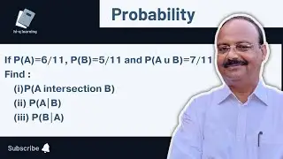If P(A)=6/11, P(B)=5/11 and P(A u B)=7/11. Find P(A intersection B) | P(A|B) | P(B|A) | Probability