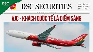 VJC - KHÁCH QUỐC TẾ LÀ ĐIỂM SÁNG | SOI KQKD Q2/2024