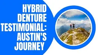 Hybrid Denture Testimonial - Austin's Journey