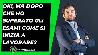 “Ok! Ma dopo che supero gli esami come si inizia a lavorare?”