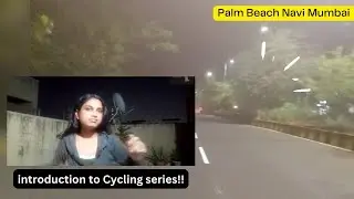 Introduction video of Cycling series! Palm Beach Navi Mumbai !!