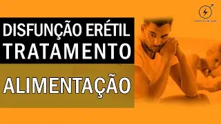 DISFUNÇÃO ERÉTIL - Tratamento para Disfunção Erétil através de alimentação