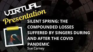 Silent Spring: The compounded losses suffered by singers during and after the COVID pandemic