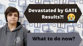 Post GATE Guidance Series | Episode 1: Devastated by GATE Results? What to do now?