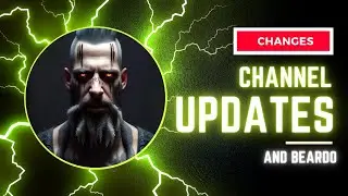 I've Stopped WHAT? Channel Updates and a BEARDO!