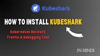How to Install Kubeshark (Kubernetes Network Debugging Tool) 