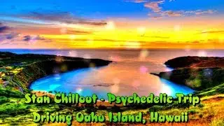Stan Chillout  - Psychedelic Trip - Driving Oahu Island, Hawaii
