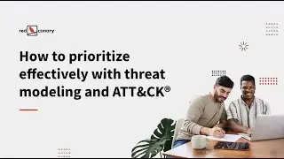 How to prioritize effectively with Threat Modeling and ATT&CK | Red Canary Webinar