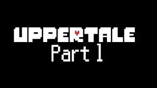 UPPERTALE - Fanmade Undertale Sequel?! Part 1
