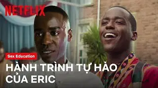 Hành trình trở thành chính mình của Eric | Sex Education | Netflix