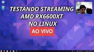 Testando streaming na RX6600XT no Linux - Gstreamer NobaraOS