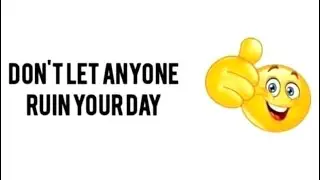 don't let anyone ruin your day