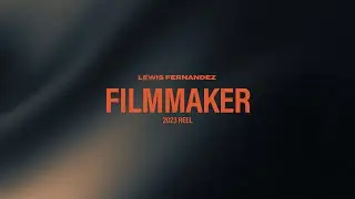 Lewis Fernandez Filmmaker Reel 2023