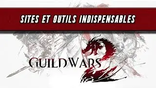 Guild Wars 2 - Sites et outils indispensables