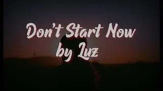 Don't Start now - Dua Lipa Cover by Luz (lyrics)