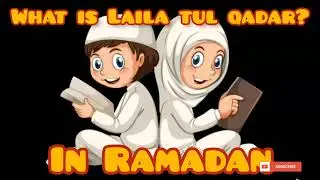 Teach your kids what is laila-tul-Qadar in Ramadan by  Tinyedtech