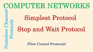 Computer Networks | Flow Control | Noiseless Channel Protocols | Simplest & Stop and Wait Protocols