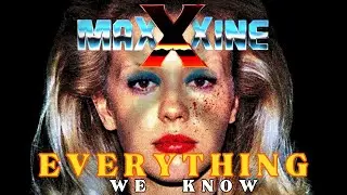 MaxXxine - Everything We Know