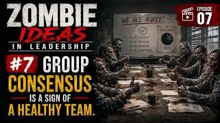 Zombie idea of leadership #7: Group consensus is a sign of a healthy team.