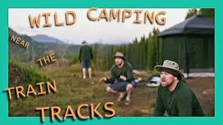 Wild Camping Next to the Train Tracks
