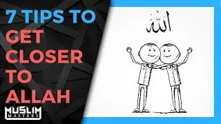 7 Tips to Get Closer to Allah