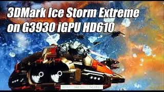 3DMark Ice Storm Extreme on Celeron G3930 HD610