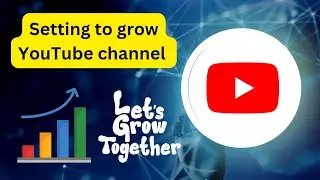 how to grow a YouTube channel, settings to grow youtube channel, boast your channel.