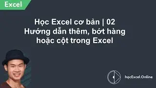 Học Excel cơ bản | 02 Hướng dẫn thêm, bớt hàng hoặc cột trong Excel