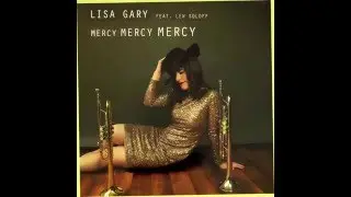 Lisa Gary - Mercy Mercy Mercy (feat. Lew Soloff)
