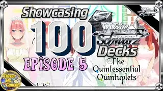 Showcasing 100 Decks!  Episode 5:  The Quintessential Quintuplets!  [Weiss Schwarz]