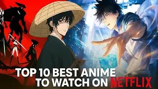 These are the 10 Best Anime on Netflix You NEED to Watch Today!