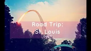 Road Trip : St. Louis [Part 1]