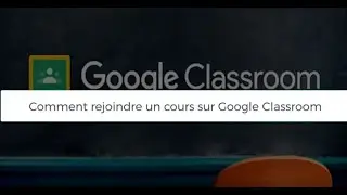 Comment rejoindre un cours sur Google Classroom