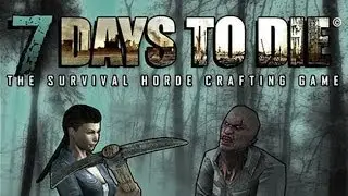 7 Days to Die - Alpha 4.1 Маленький ОБЗОРЧИК
