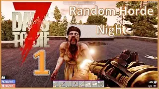 7 Days to Die ALPHA 19- Random Horde Night EPISODE 1